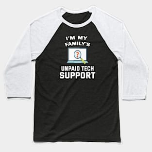 I'm My Family's Unpaid Tech Support Baseball T-Shirt